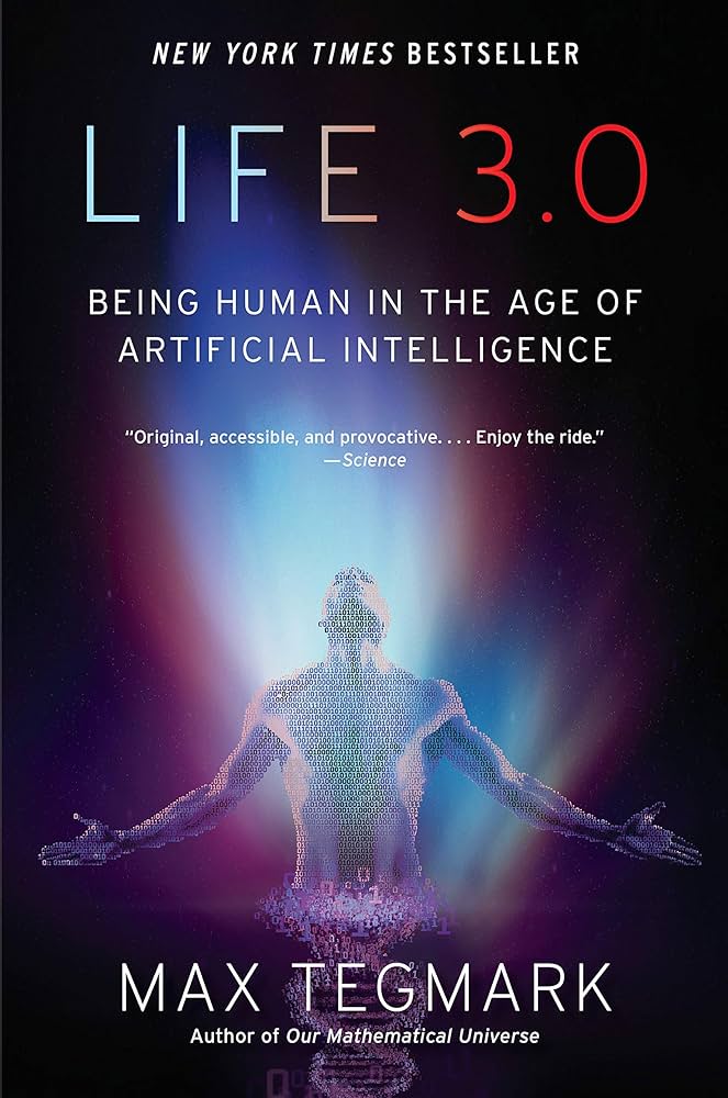 Life 3.0: Being Human in the Age of Artificial Intelligence 