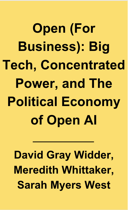 Open (For Business): Big Tech, Concentrated Power, and The Political Economy of Open AI